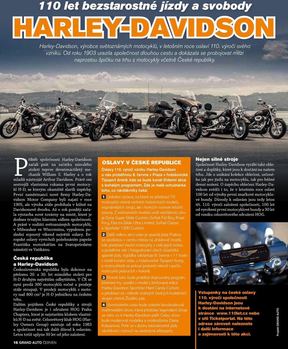 Příběh společnosti Harley-Davidson začali psát na začátku minulého století teprve devatenáctiletý mechanik William S. Harley a o rok mladší nástrojář Arthur Davidson.