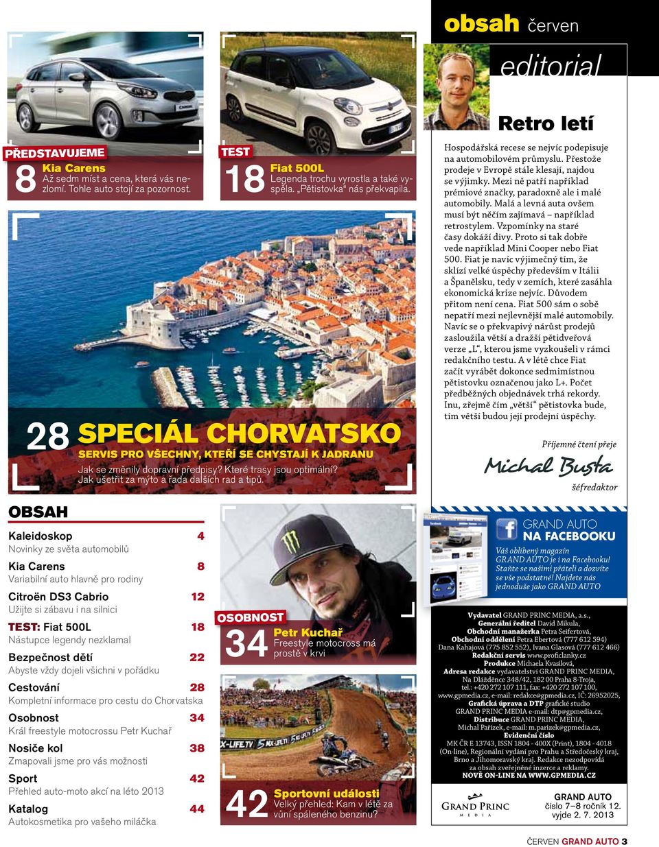 Kaleidoskop 4 Novinky ze světa automobilů Kia Carens 8 Variabilní auto hlavně pro rodiny Citroën DS3 Cabrio 12 Užijte si zábavu i na silnici TEST: Fiat 500L 18 Nástupce legendy nezklamal Bezpečnost