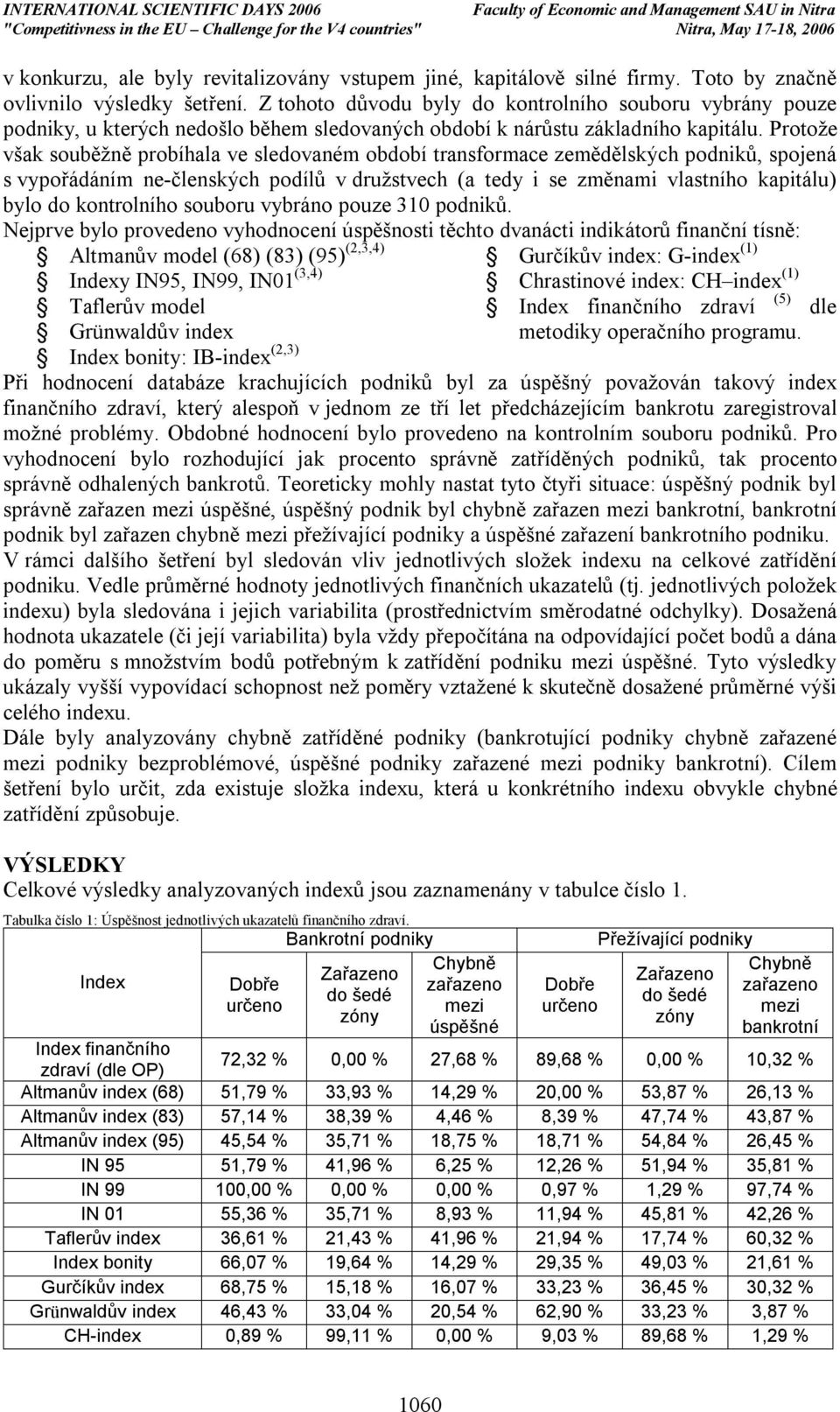 Protože však souběžně probíhala ve sledovaném období transformace zemědělských podniků, spojená s vypořádáním ne-členských podílů v družstvech (a tedy i se změnami vlastního kapitálu) bylo do