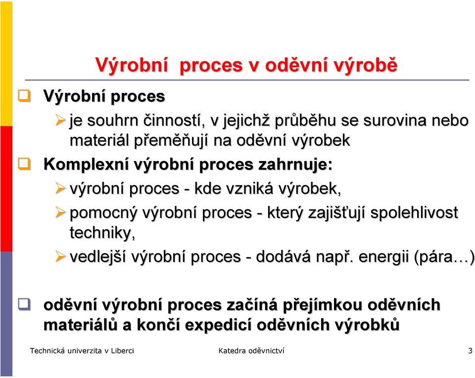 proces - který zajišťují spolehlivost techniky, vedlejší výrobní proces - dodává např.