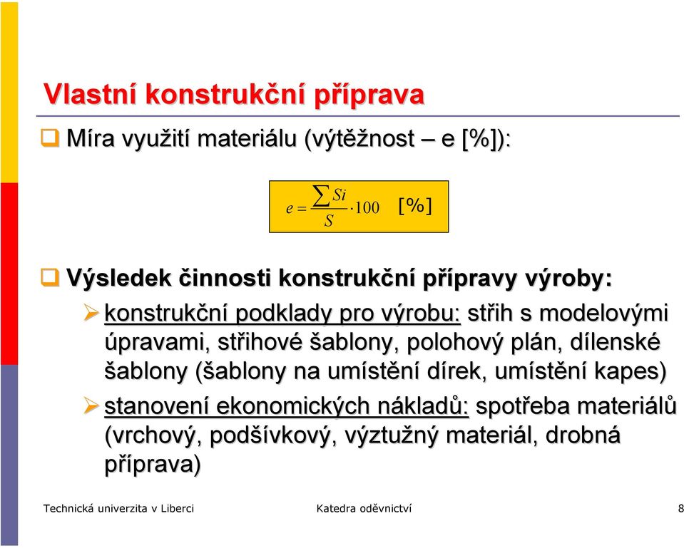 polohový plán, dílenské šablony (šablony na umístění dírek, umístění kapes) stanovení ekonomických nákladů: