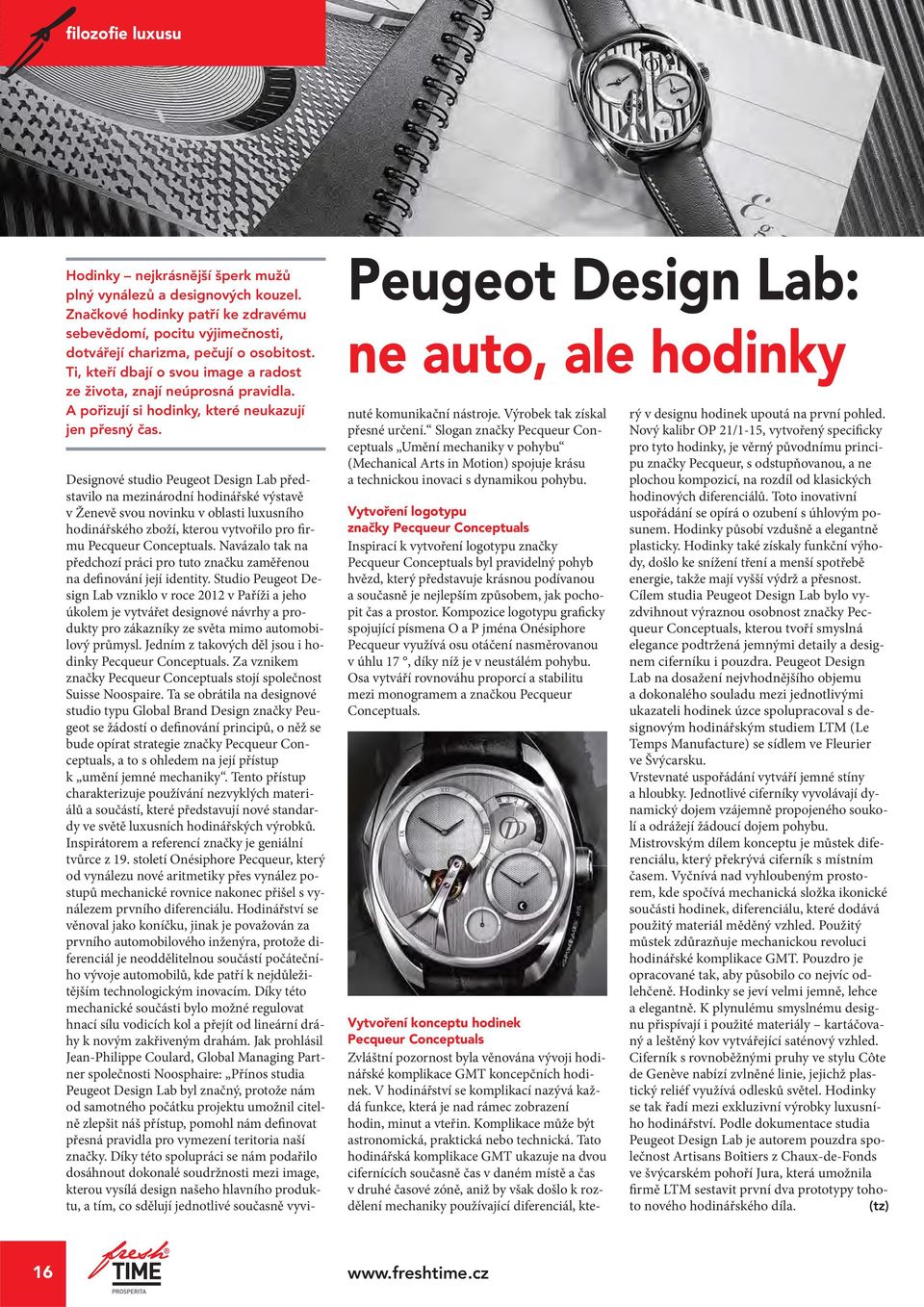 Peugeot Design Lab: ne auto, ale hodinky Designové studio Peugeot Design Lab představilo na mezinárodní hodinářské výstavě v Ženevě svou novinku v oblasti luxusního hodinářského zboží, kterou