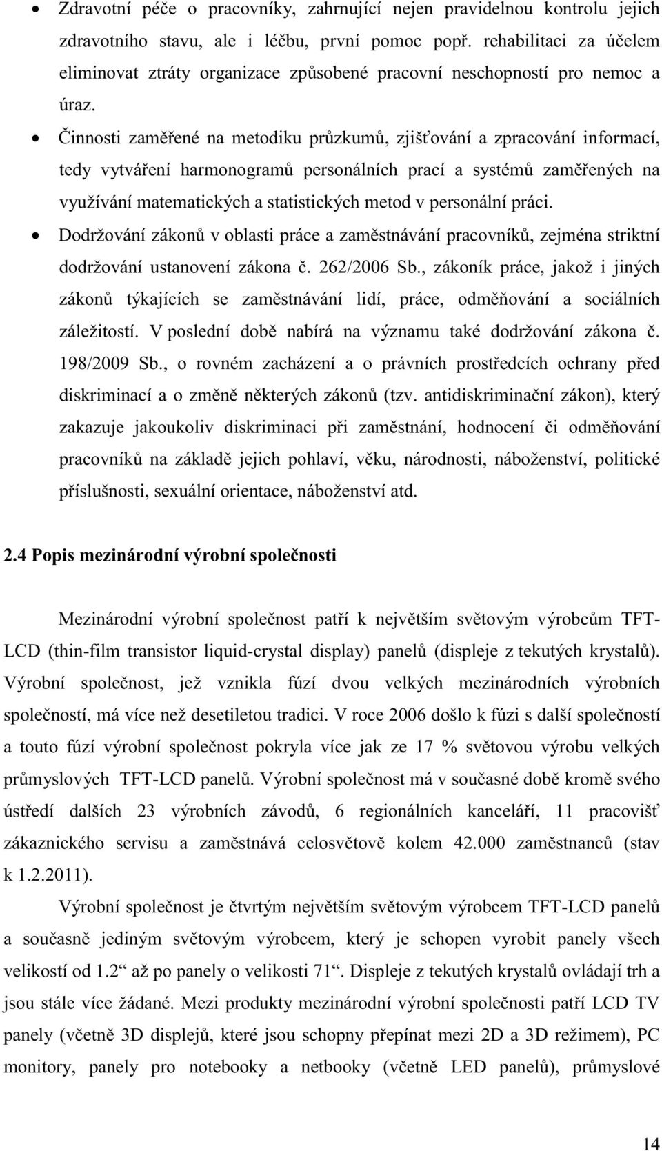 Činnosti zaměřené na metodiku průzkumů, zjišťování a zpracování informací, tedy vytváření harmonogramů personálních prací a systémů zaměřených na využívání matematických a statistických metod v