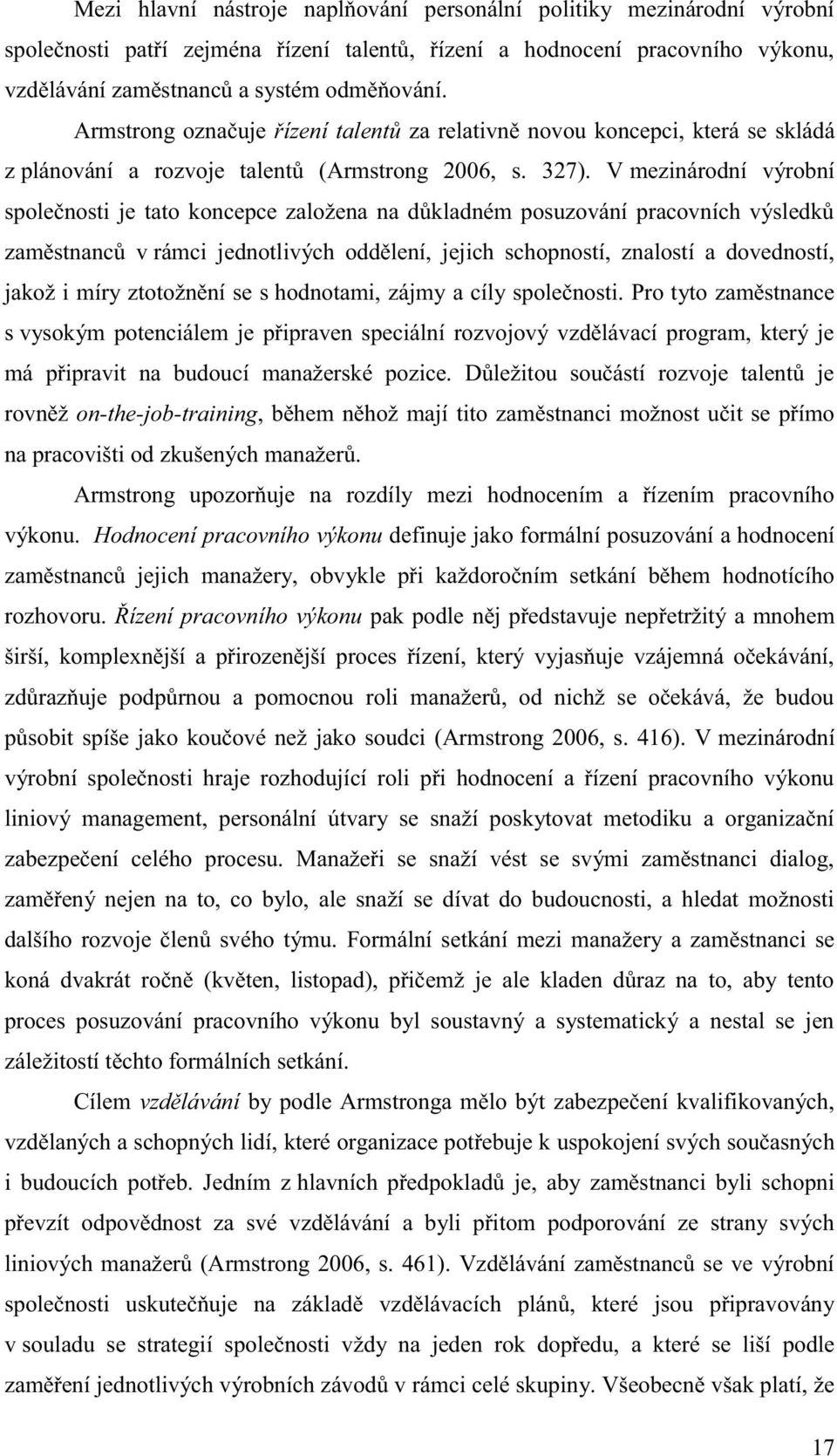 V mezinárodní výrobní společnosti je tato koncepce založena na důkladném posuzování pracovních výsledků zaměstnanců v rámci jednotlivých oddělení, jejich schopností, znalostí a dovedností, jakož i