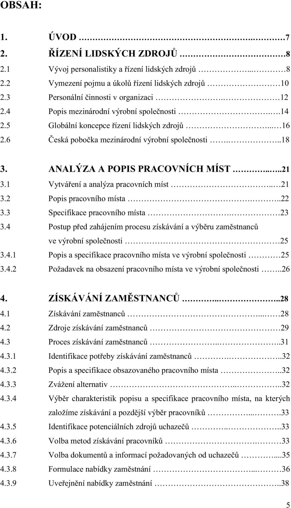 1 Vytváření a analýza pracovních míst.. 21 3.2 Popis pracovního místa...22 3.3 Specifikace pracovního místa. 23 3.