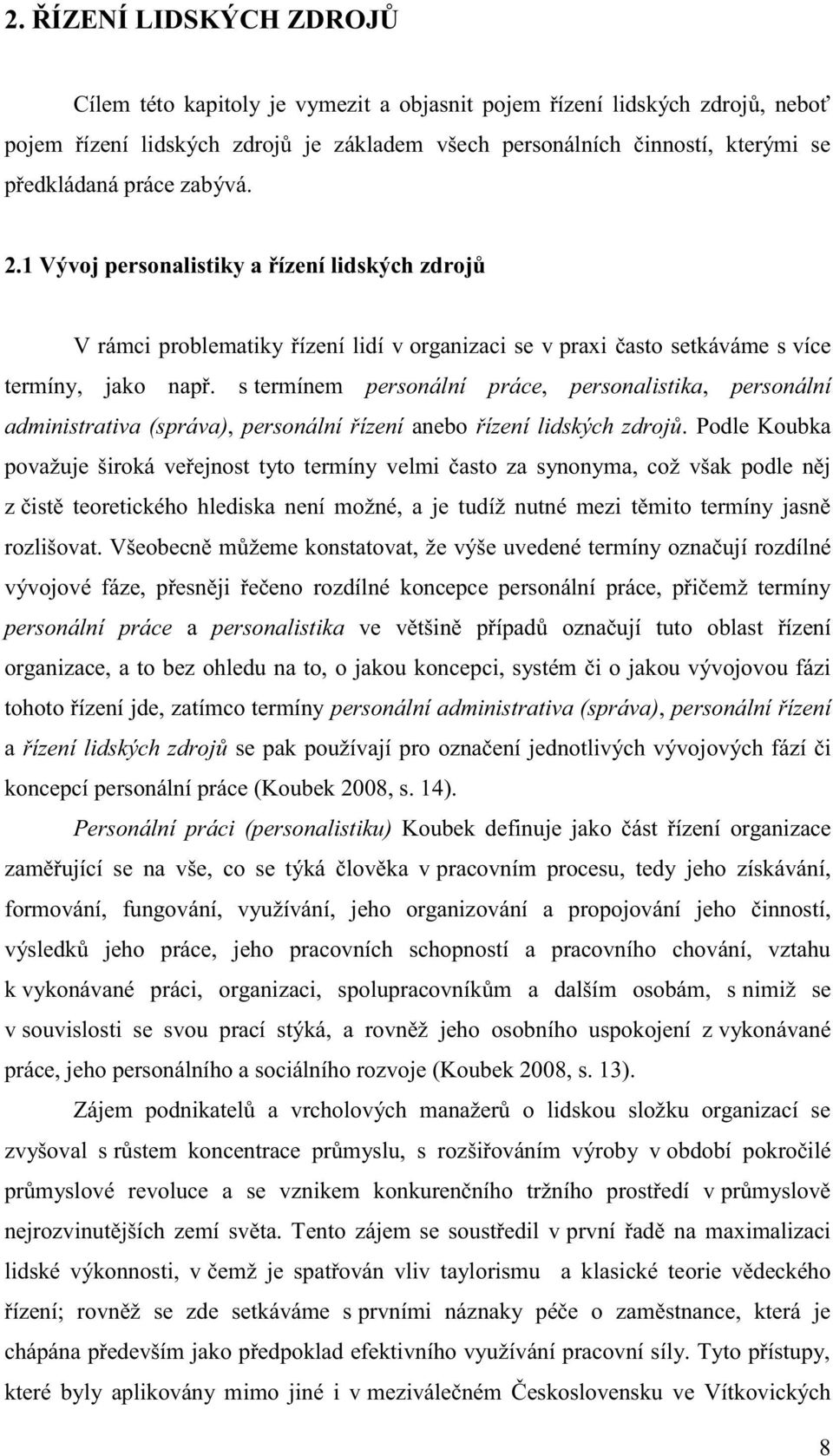 s termínem personální práce, personalistika, personální administrativa (správa), personální řízení anebo řízení lidských zdrojů.
