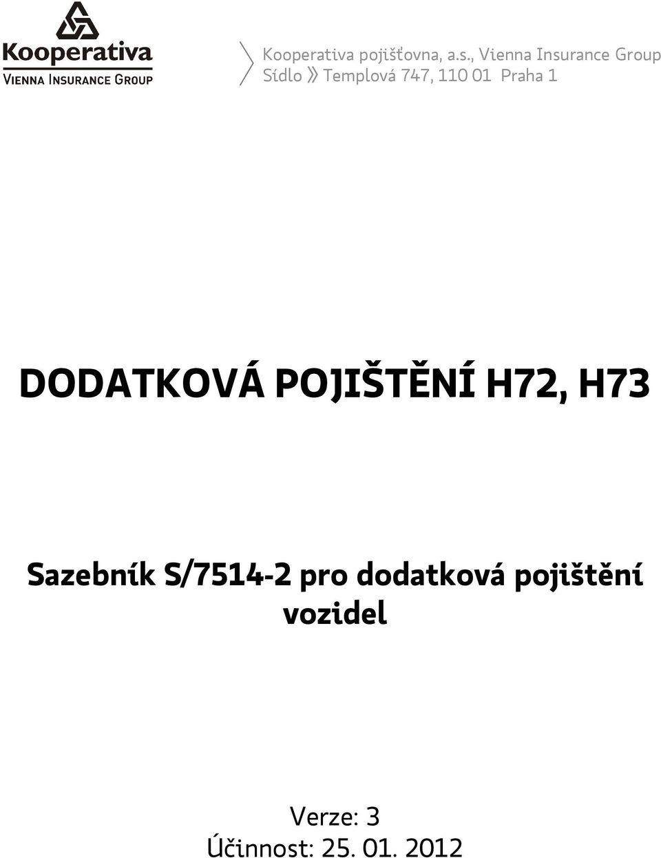 Templová 747, 110 01 Praha 1 DODATKOVÁ POJIŠTĚNÍ