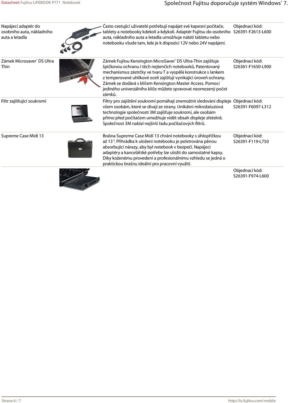S26391-F2613-L600 Zámek Microsaver DS Ultra Thin Filtr zajišťující soukromí Zámek Fujitsu Kensington MicroSaver DS Ultra-Thin zajišťuje špičkovou ochranu i těch nejtenčích notebooků.