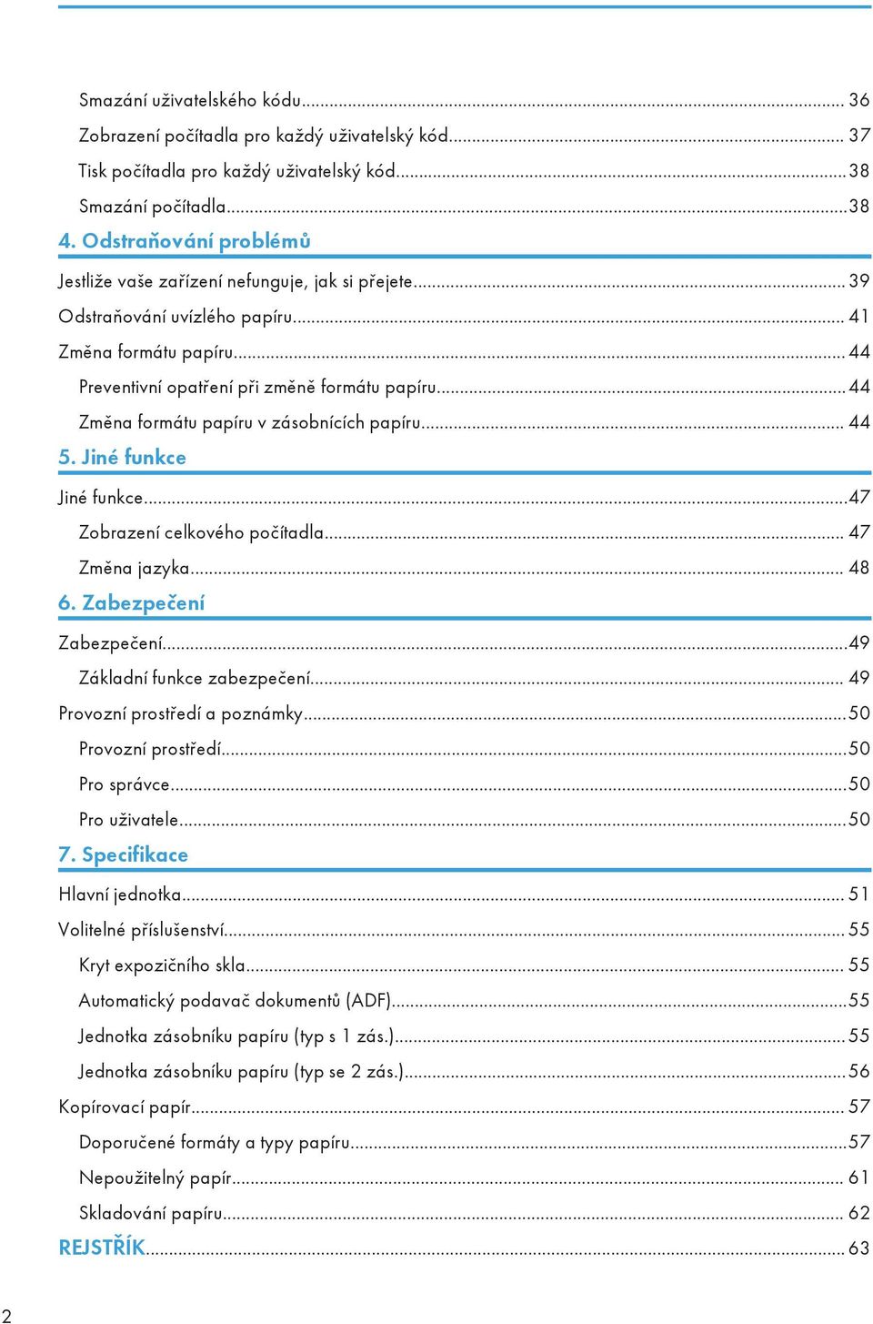 ..44 Změna formátu papíru v zásobnících papíru... 44 5. Jiné funkce Jiné funkce...47 Zobrazení celkového počítadla... 47 Změna jazyka... 48 6. Zabezpečení Zabezpečení...49 Základní funkce zabezpečení.