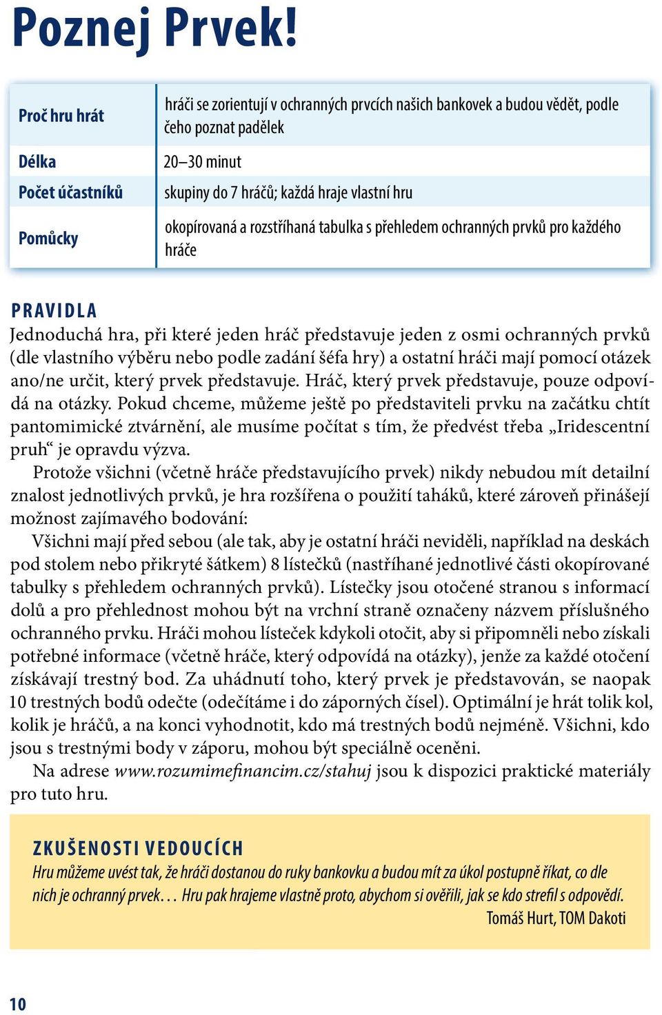 okopírovaná a rozstříhaná tabulka s přehledem ochranných prvků pro každého hráče Pravidla Jednoduchá hra, při které jeden hráč představuje jeden z osmi ochranných prvků (dle vlastního výběru nebo