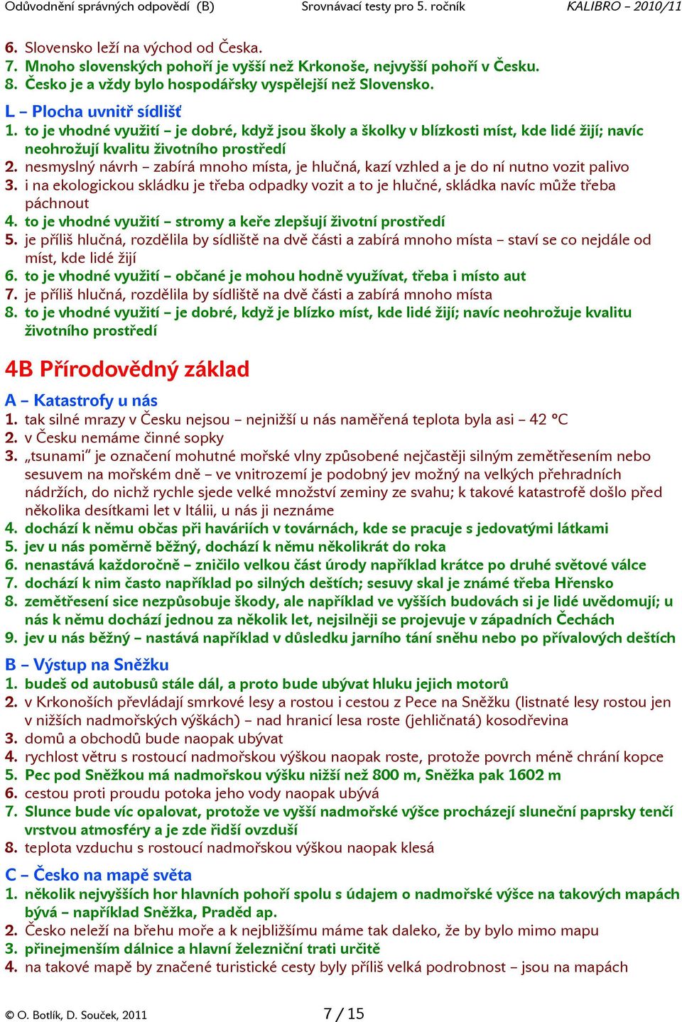 nesmyslný návrh zabírá mnoho místa, je hlučná, kazí vzhled a je do ní nutno vozit palivo 3. i na ekologickou skládku je třeba odpadky vozit a to je hlučné, skládka navíc může třeba páchnout 4.