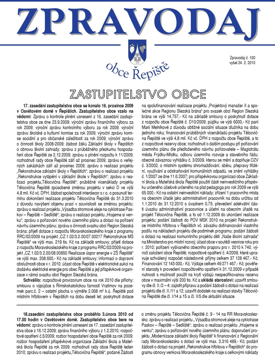 2009; výroční zprávu finančního výboru za rok 2009; výroční zprávu kontrolního výboru za rok 2009; výroční zprávu školské a kulturní komise za rok 2009; výroční zprávu komise sociální a pro občanské