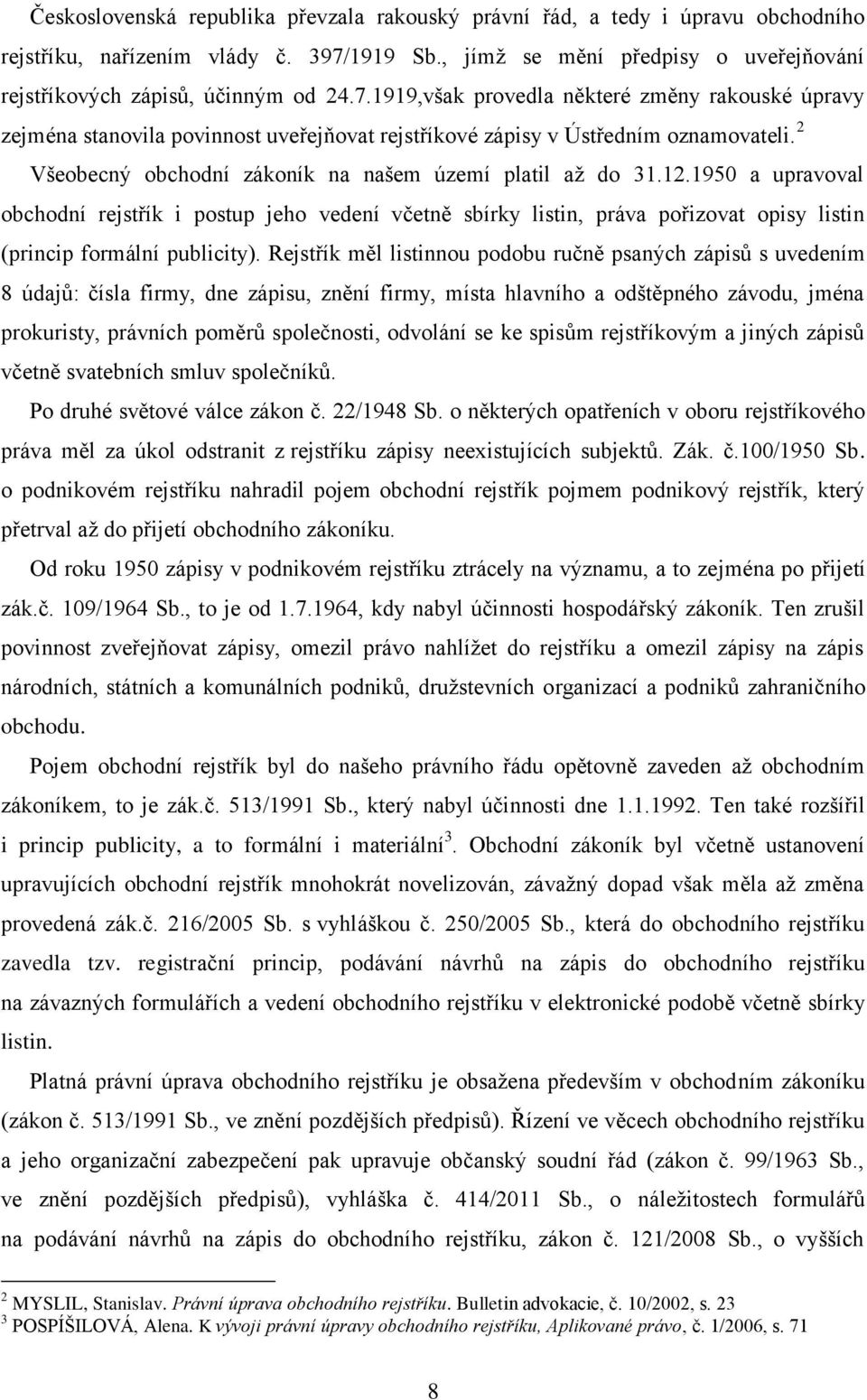 1950 a upravoval obchodní rejstřík i postup jeho vedení včetně sbírky listin, práva pořizovat opisy listin (princip formální publicity).