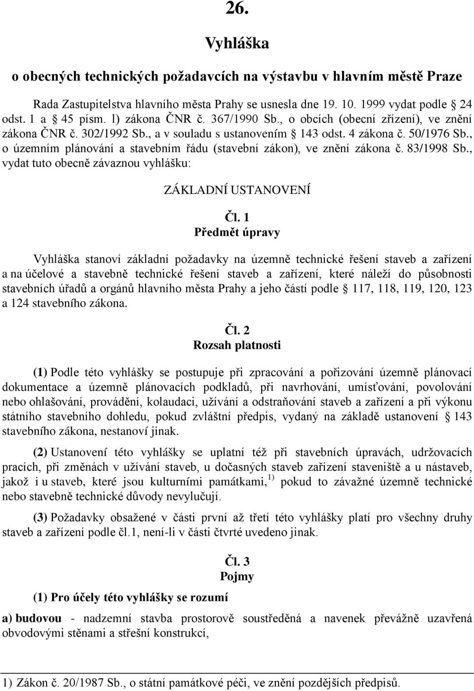 , o územním plánování a stavebním řádu (stavební zákon), ve znění zákona č. 83/1998 Sb., vydat tuto obecně závaznou vyhlášku: ZÁKLADNÍ USTANOVENÍ Čl.