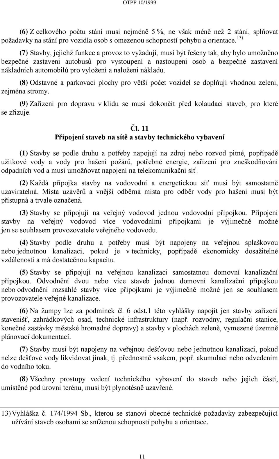 vyložení a naložení nákladu. (8) Odstavné a parkovací plochy pro větší počet vozidel se doplňují vhodnou zelení, zejména stromy.