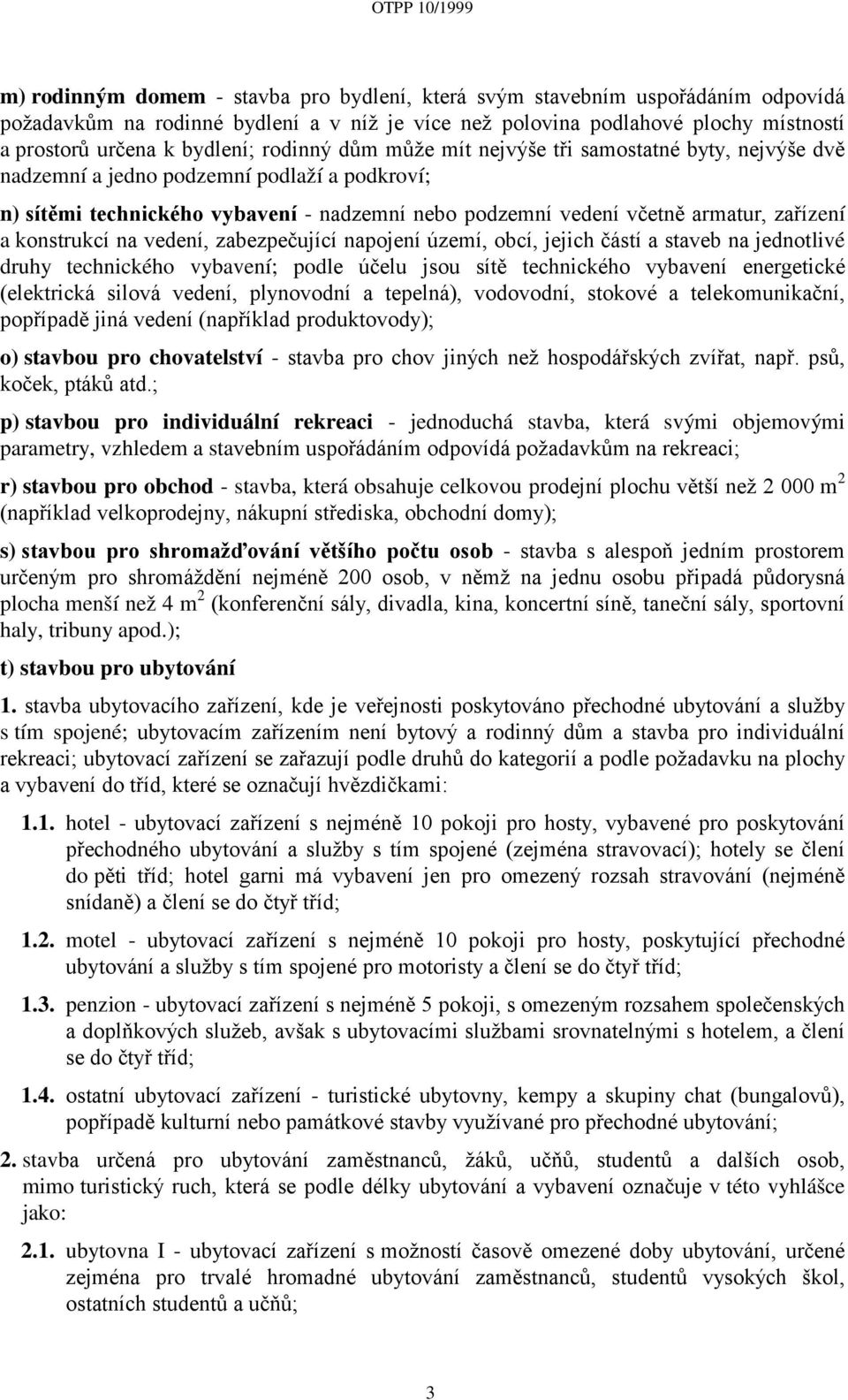 konstrukcí na vedení, zabezpečující napojení území, obcí, jejich částí a staveb na jednotlivé druhy technického vybavení; podle účelu jsou sítě technického vybavení energetické (elektrická silová