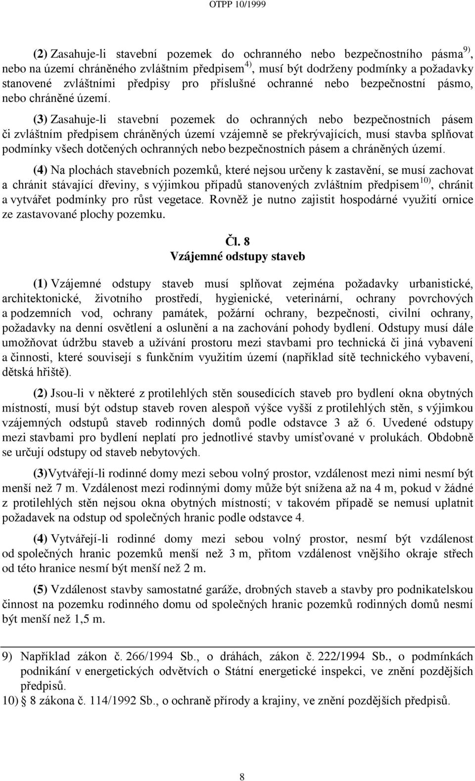 (3) Zasahuje-li stavební pozemek do ochranných nebo bezpečnostních pásem či zvláštním předpisem chráněných území vzájemně se překrývajících, musí stavba splňovat podmínky všech dotčených ochranných