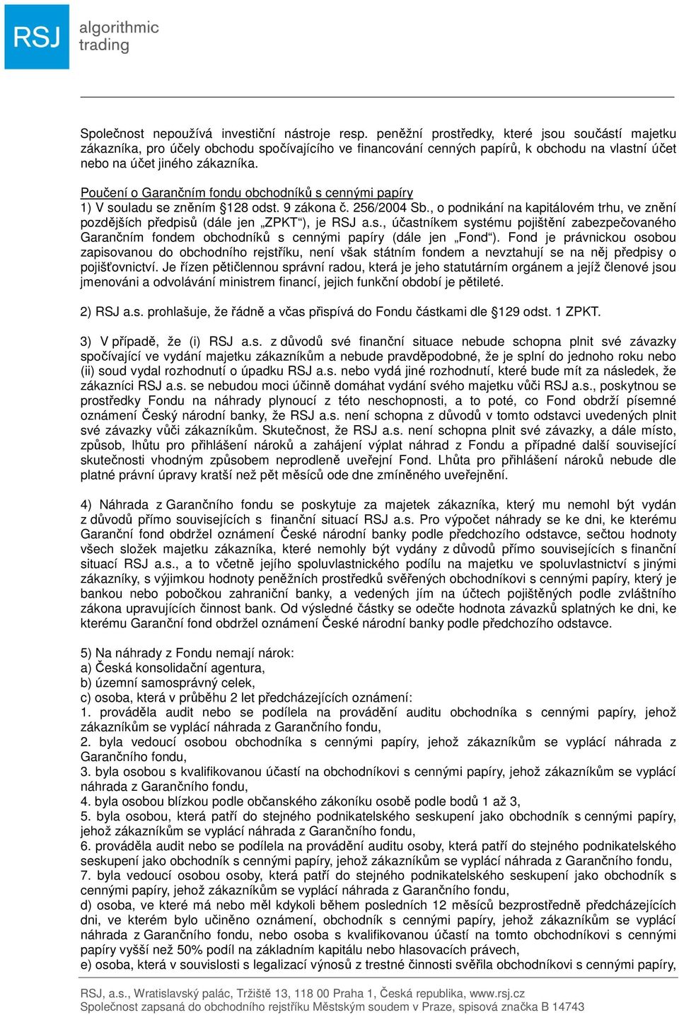 Poučení o Garančním fondu obchodníků s cennými papíry 1) V souladu se zněním 128 odst. 9 zákona č. 256/2004 Sb.