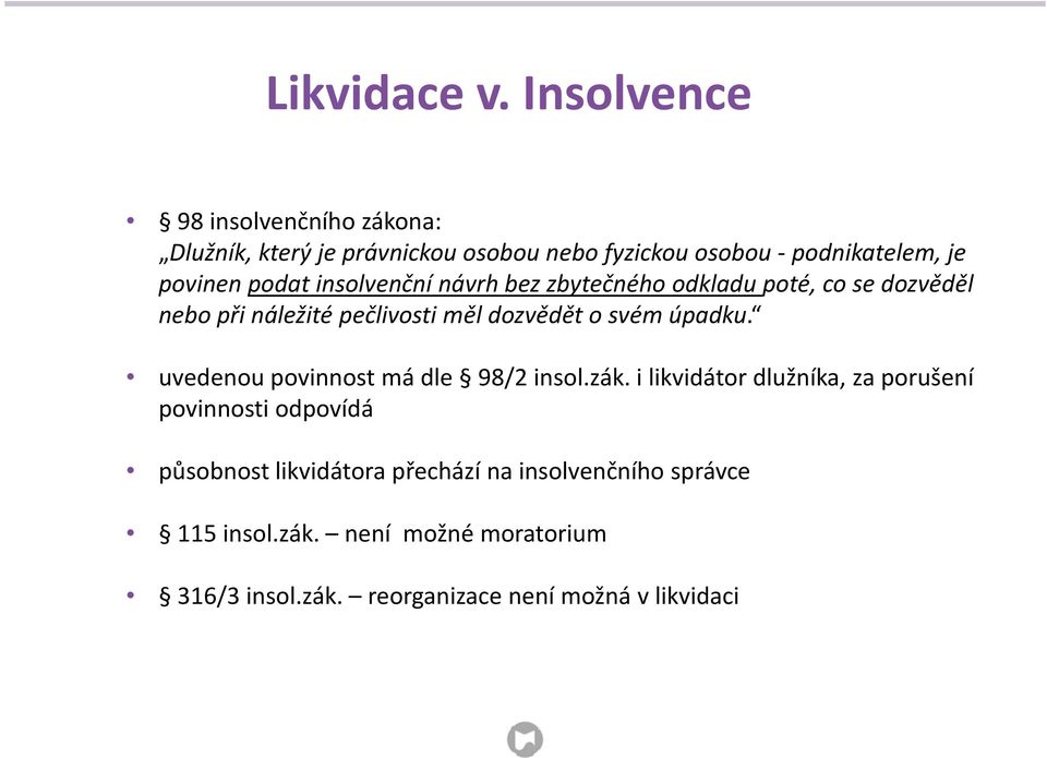 insolvenční návrh bez zbytečného odkladu poté, co se dozvěděl nebo při náležité pečlivosti měl dozvědět o svém úpadku.