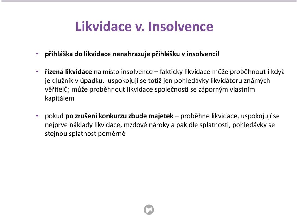 pohledávky likvidátoru známých věřitelů; může proběhnout likvidace společnosti se záporným vlastním kapitálem pokud po