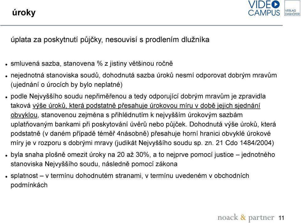 sjednání obvyklou, stanovenou zejména s přihlédnutím k nejvyšším úrokovým sazbám uplatňovaným bankami při poskytování úvěrů nebo půjček.