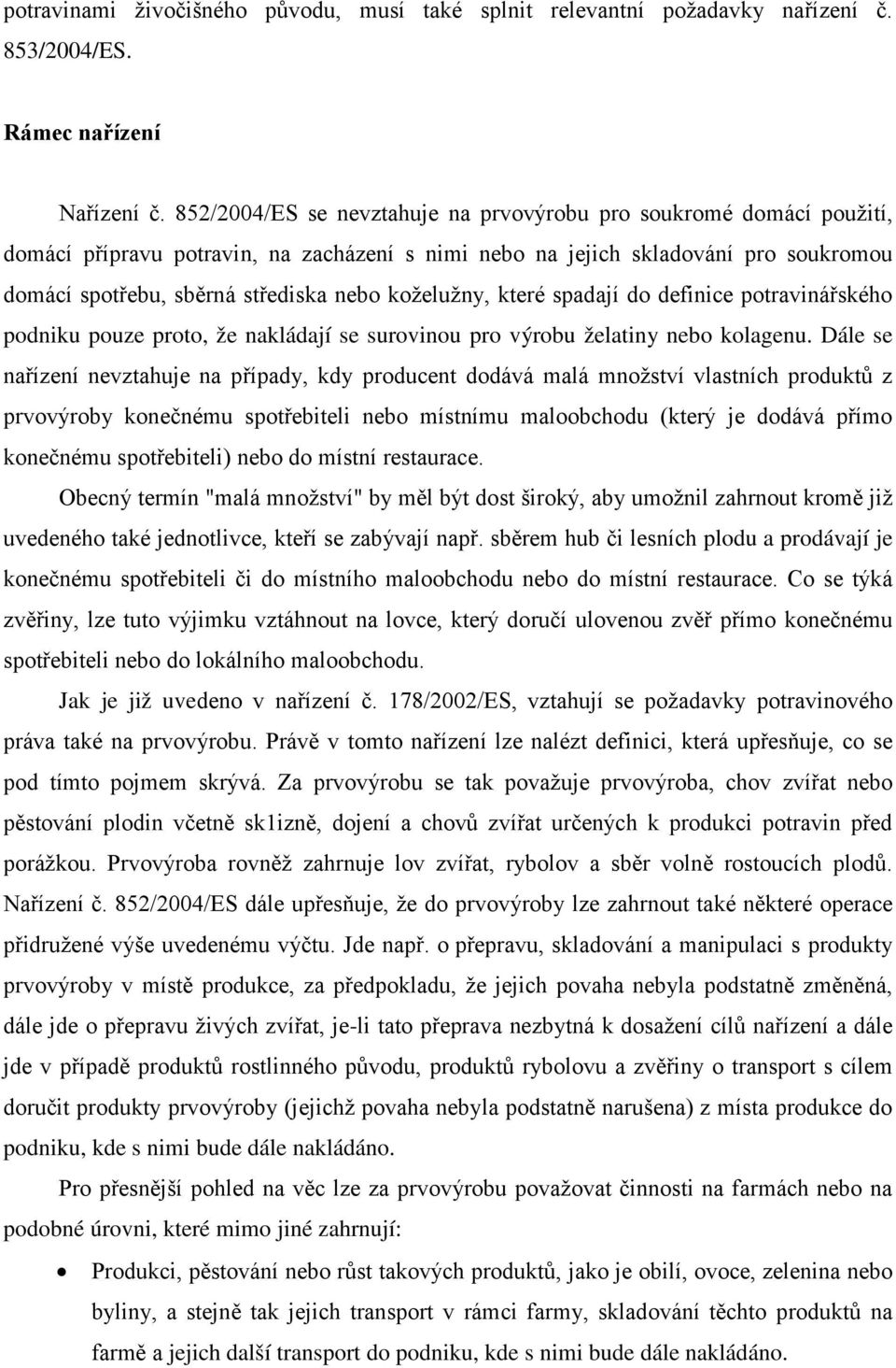 koželužny, které spadají do definice potravinářského podniku pouze proto, že nakládají se surovinou pro výrobu želatiny nebo kolagenu.