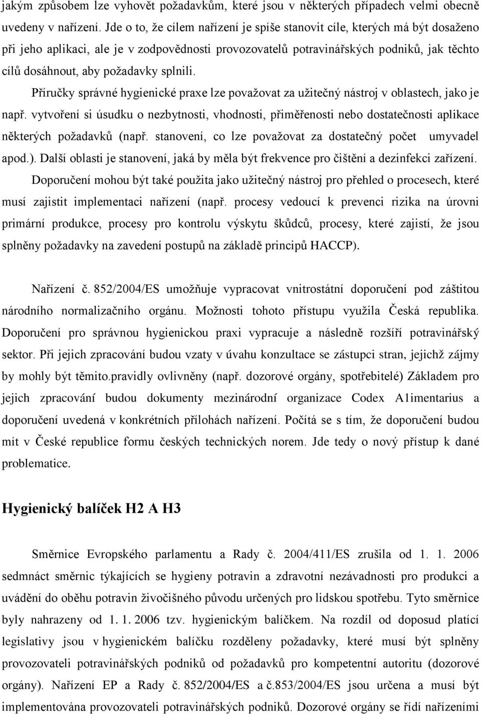 splnili. Příručky správné hygienické praxe lze považovat za užitečný nástroj v oblastech, jako je např.