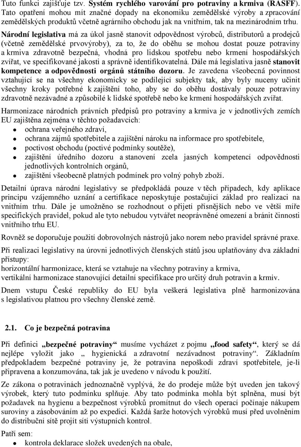 Národní legislativa má za úkol jasně stanovit odpovědnost výrobců, distributorů a prodejců (včetně zemědělské prvovýroby), za to, že do oběhu se mohou dostat pouze potraviny a krmiva zdravotně