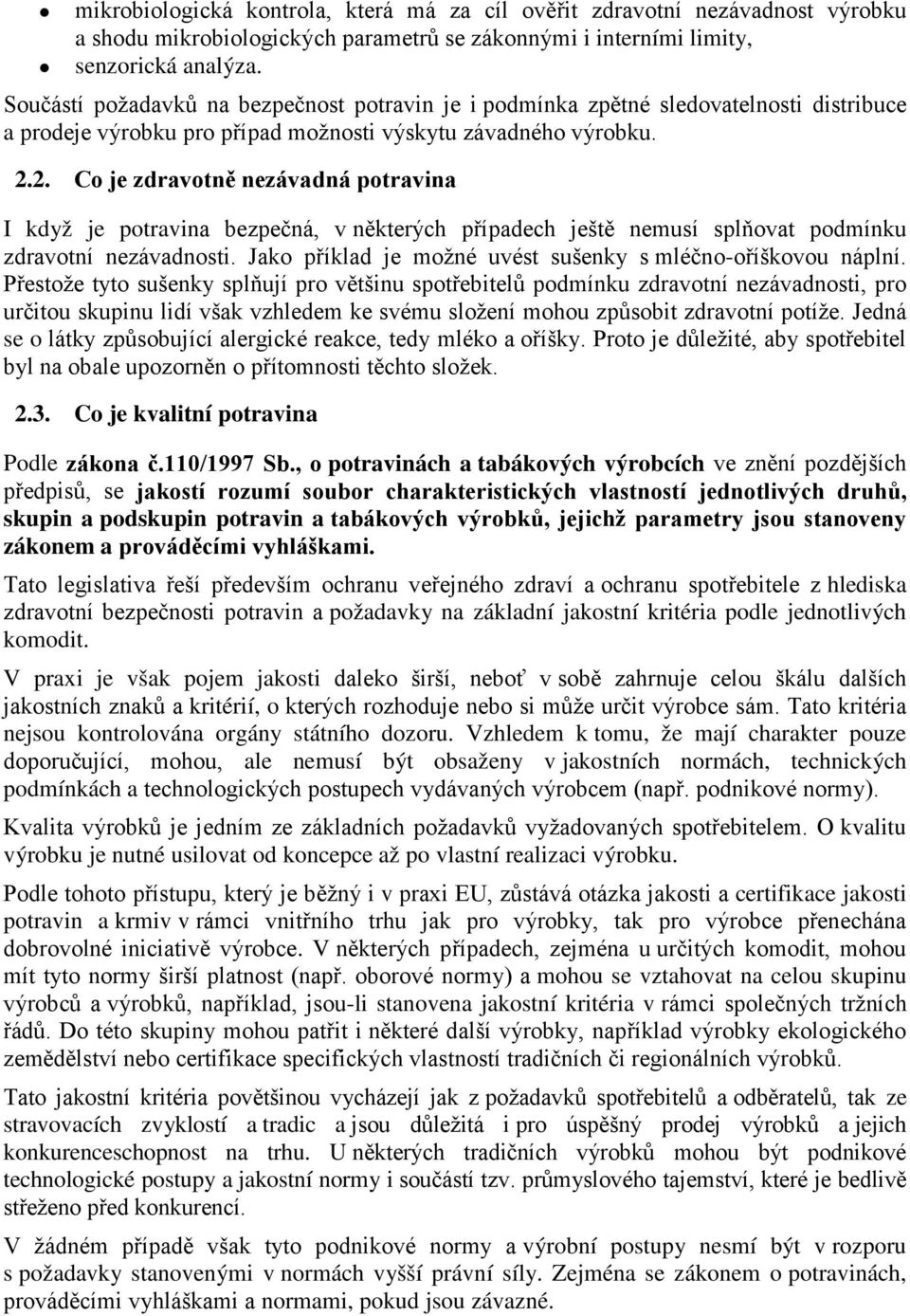 2. Co je zdravotně nezávadná potravina I když je potravina bezpečná, v některých případech ještě nemusí splňovat podmínku zdravotní nezávadnosti.