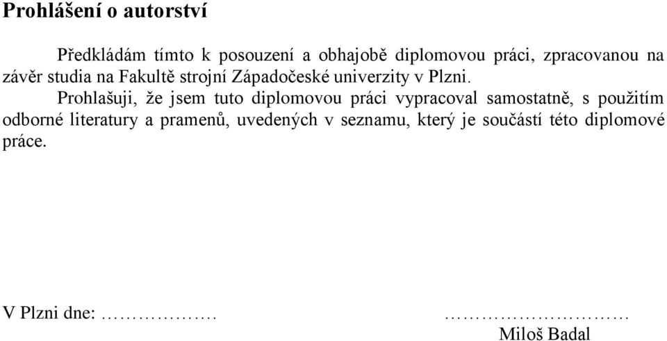 Prohlašuji, že jsem tuto diplomovou práci vypracoval samostatně, s použitím odborné