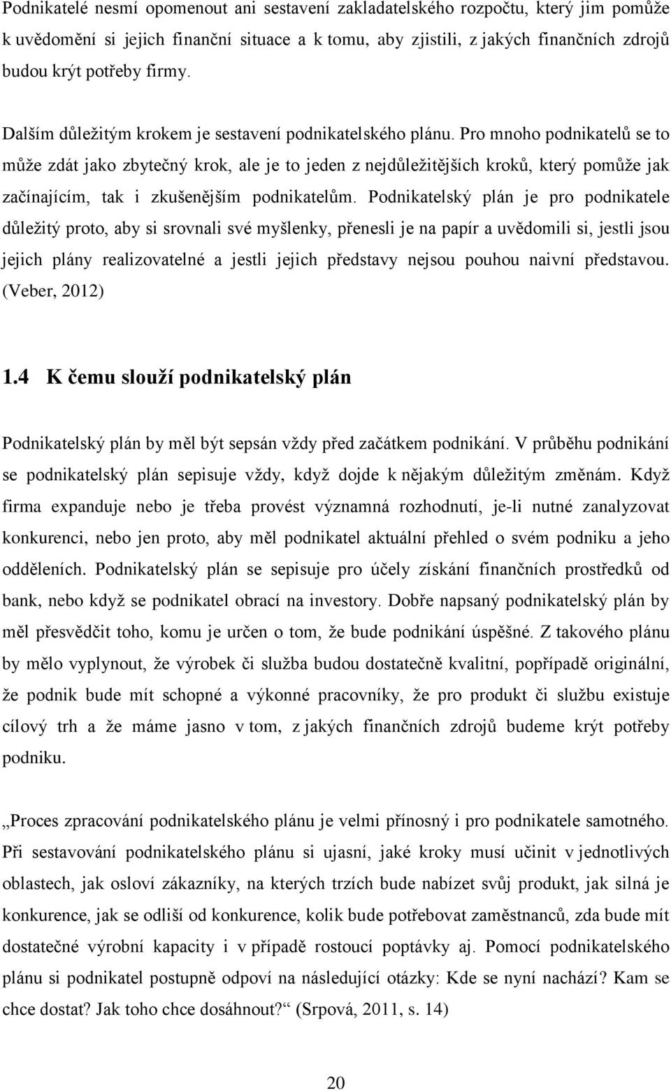 Pro mnoho podnikatelů se to může zdát jako zbytečný krok, ale je to jeden z nejdůležitějších kroků, který pomůže jak začínajícím, tak i zkušenějším podnikatelům.