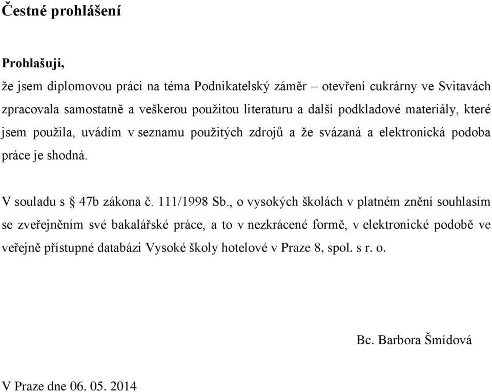 shodná. V souladu s 47b zákona č. 111/1998 Sb.