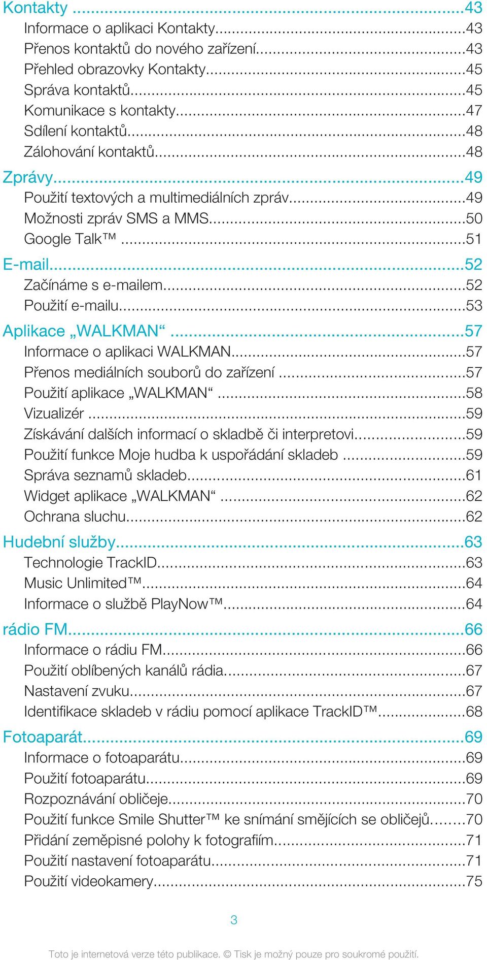 ..53 Aplikace WALKMAN...57 Informace o aplikaci WALKMAN...57 Přenos mediálních souborů do zařízení...57 Použití aplikace WALKMAN...58 Vizualizér.