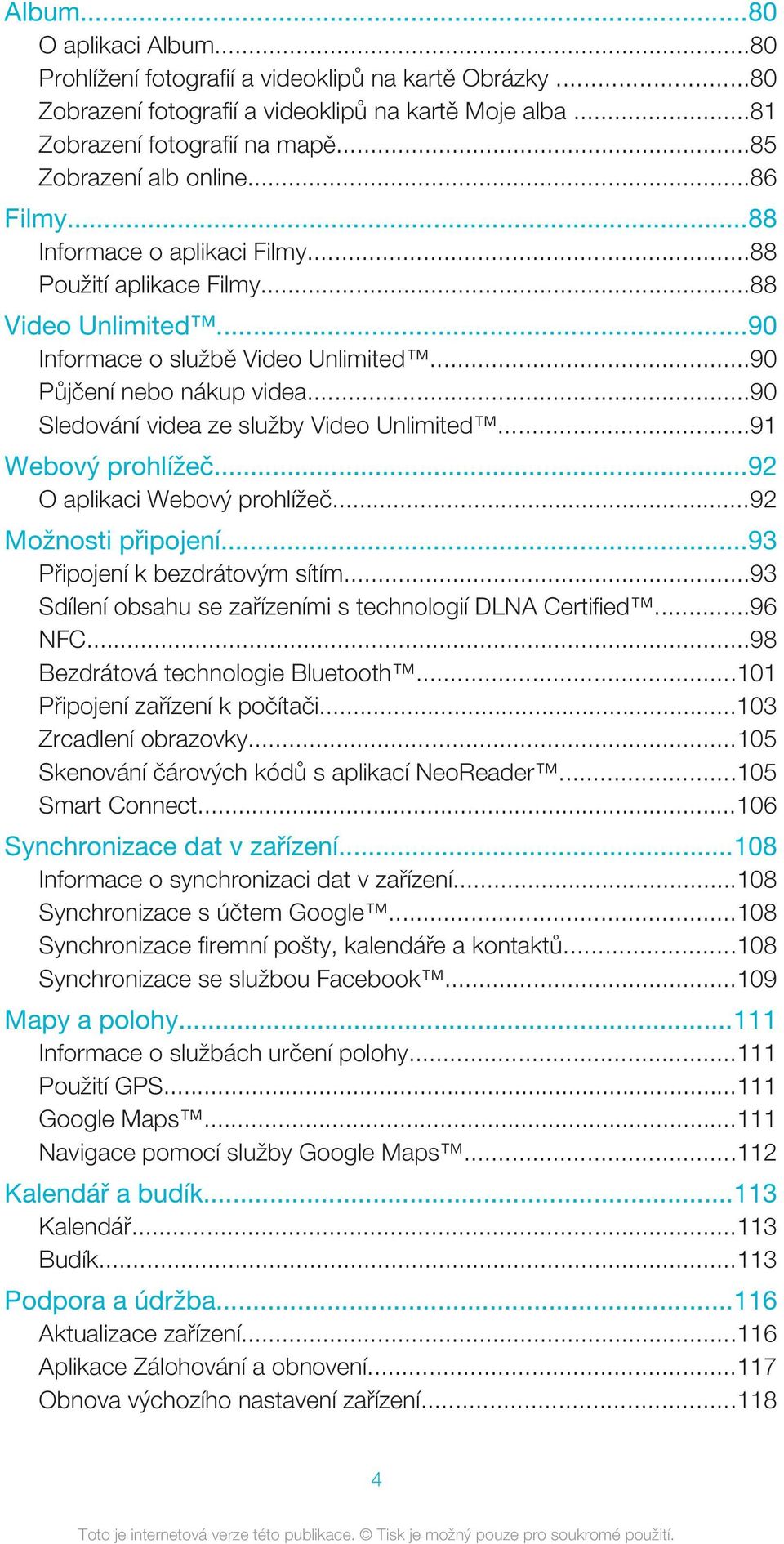 ..90 Sledování videa ze služby Video Unlimited...91 Webový prohlížeč...92 O aplikaci Webový prohlížeč...92 Možnosti připojení...93 Připojení k bezdrátovým sítím.