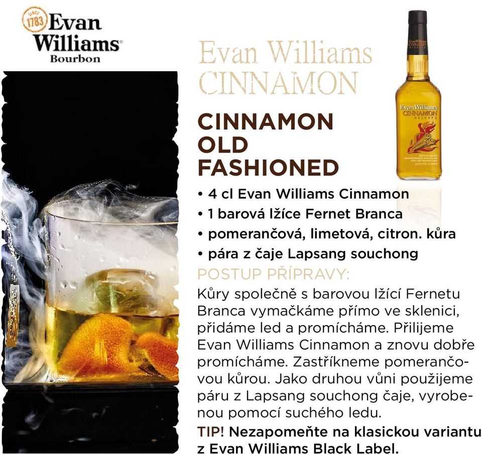 promícháme. Přilijeme Evan Williams Cinnamon a znovu dobře promícháme. Zastříkneme pomerančovou kůrou.
