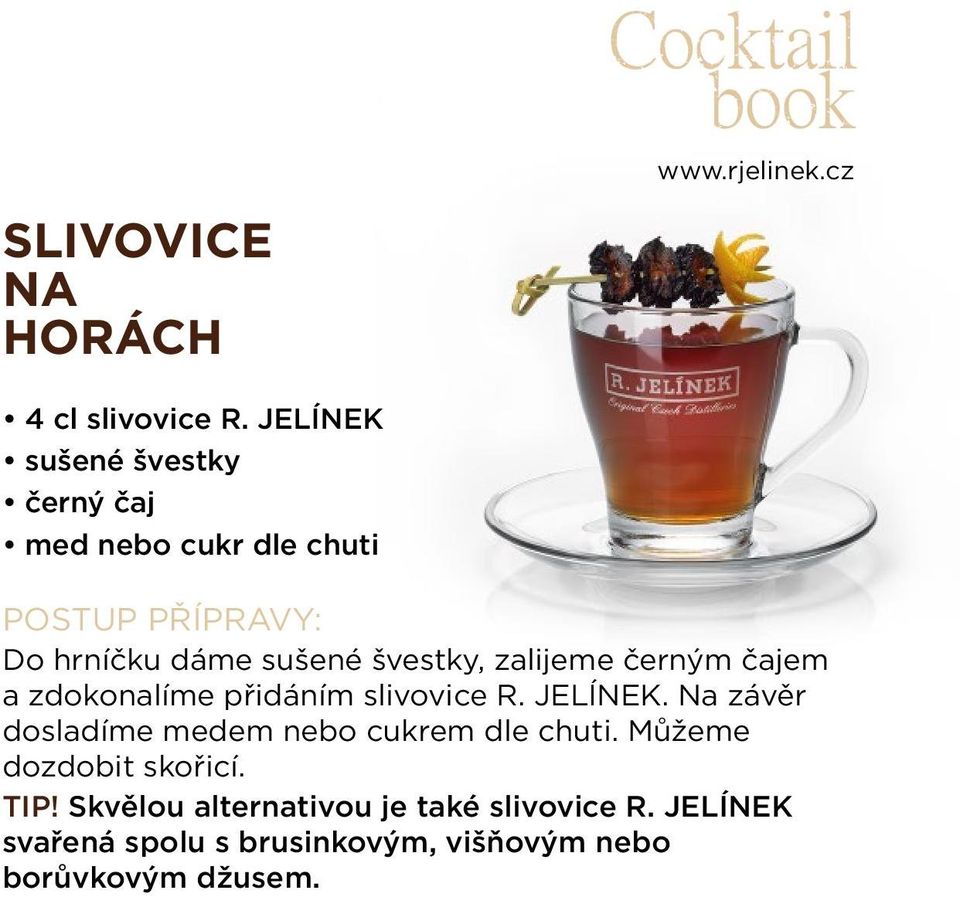 černým čajem a zdokonalíme přidáním slivovice R. JELÍNEK.