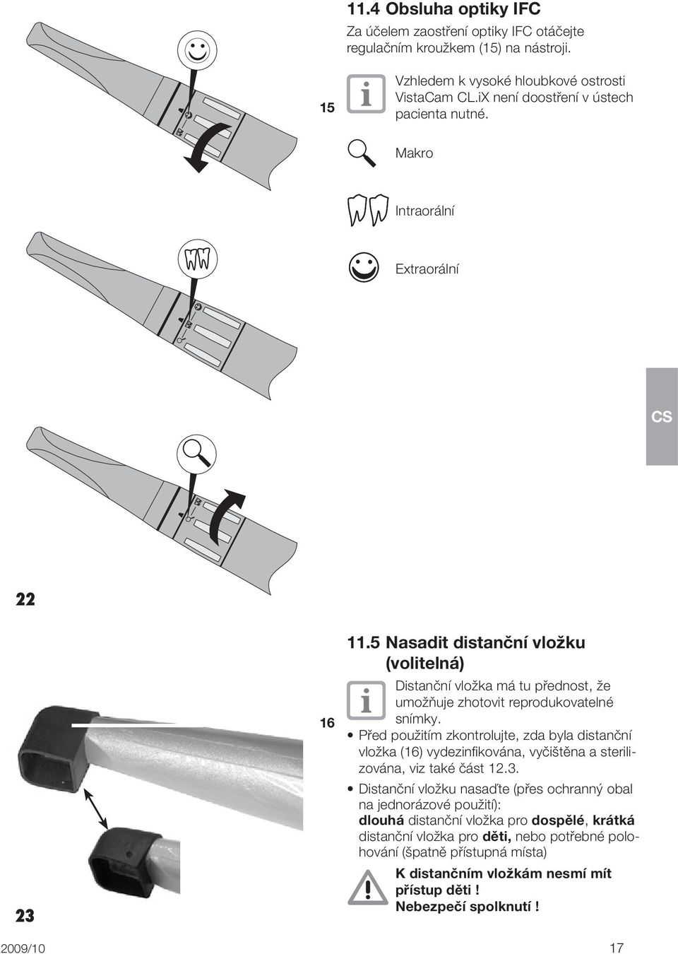 5 Nasadit distanční vložku (volitelná) Distanční vložka má tu přednost, že umožňuje zhotovit reprodukovatelné snímky.