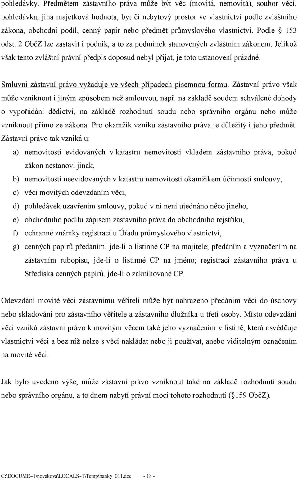 papír nebo předmět průmyslového vlastnictví. Podle 153 odst. 2 ObčZ lze zastavit i podnik, a to za podmínek stanovených zvláštním zákonem.