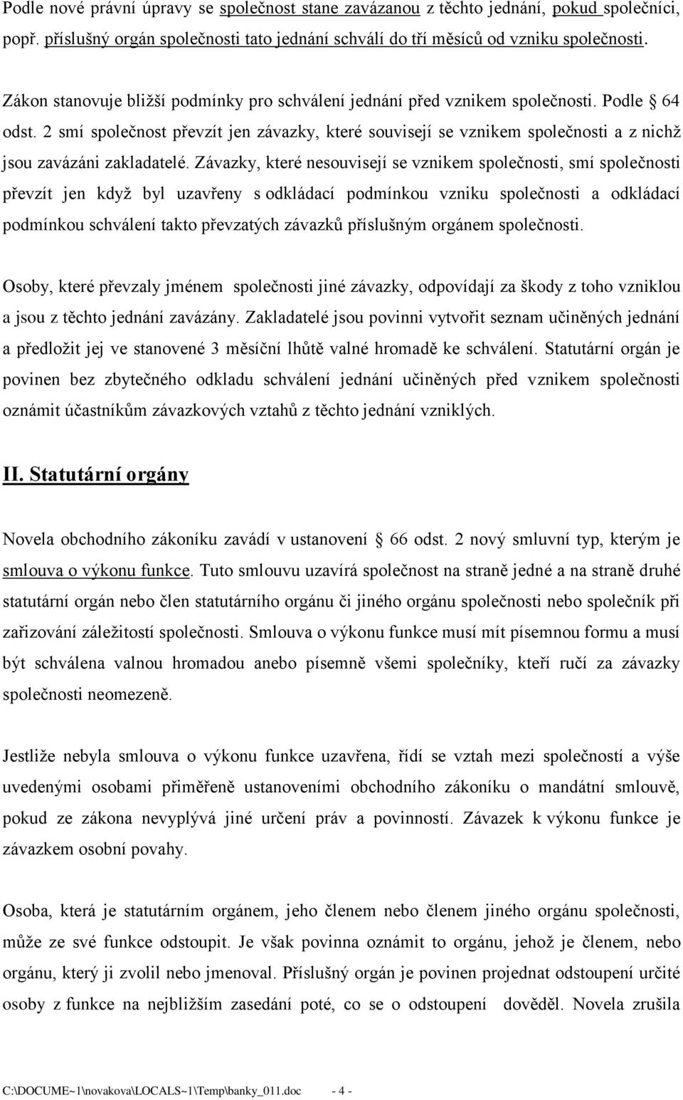 2 smí společnost převzít jen závazky, které souvisejí se vznikem společnosti a z nichž jsou zavázáni zakladatelé.