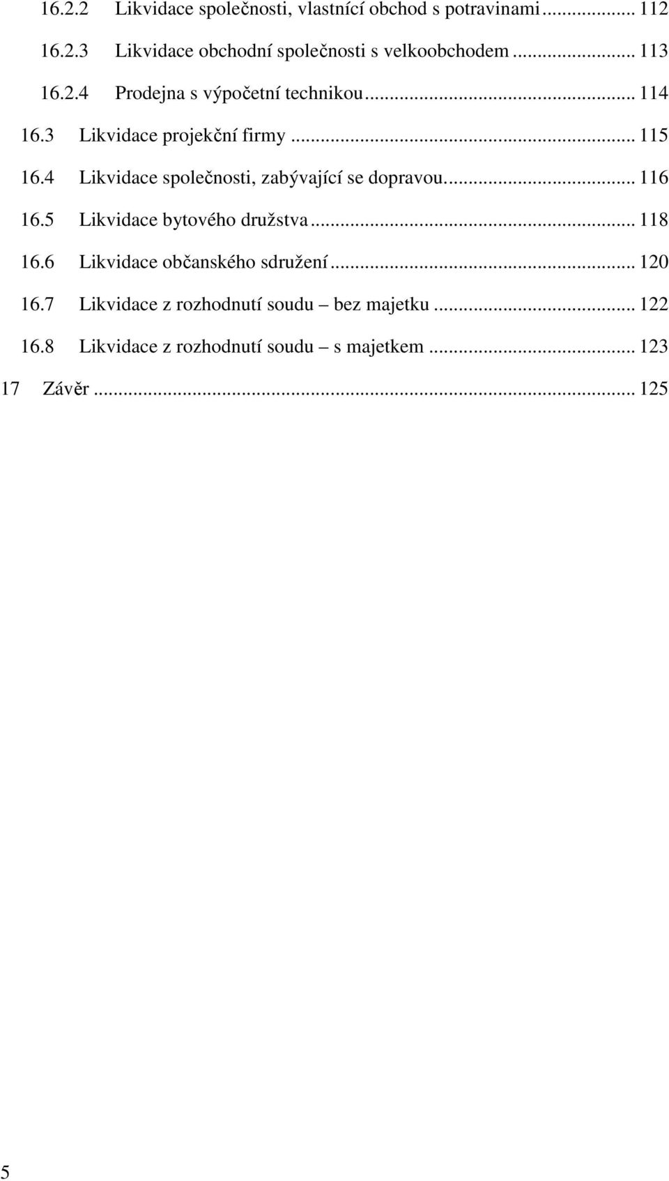 4 Likvidace společnosti, zabývající se dopravou.... 116 16.5 Likvidace bytového družstva... 118 16.