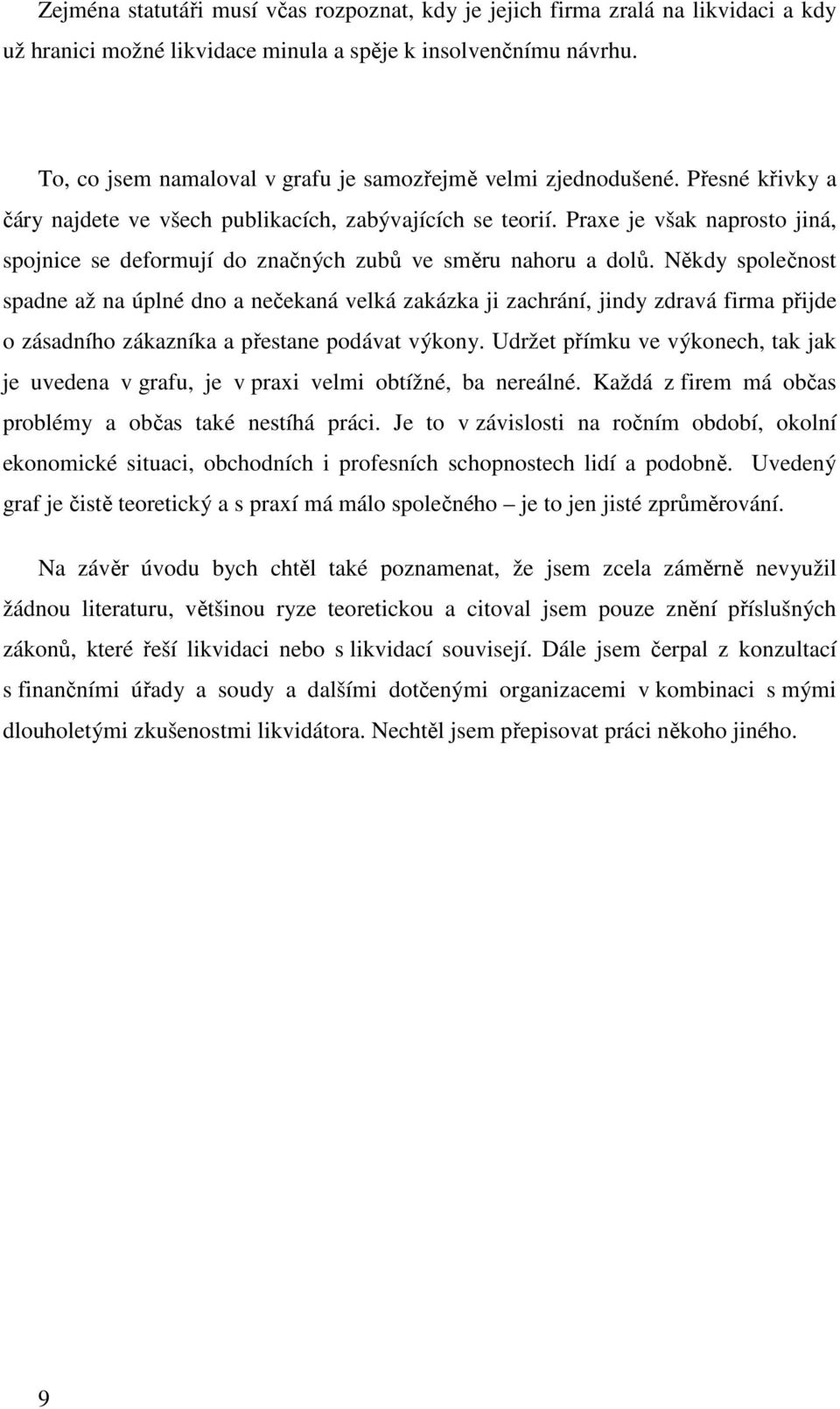 Praxe je však naprosto jiná, spojnice se deformují do značných zubů ve směru nahoru a dolů.