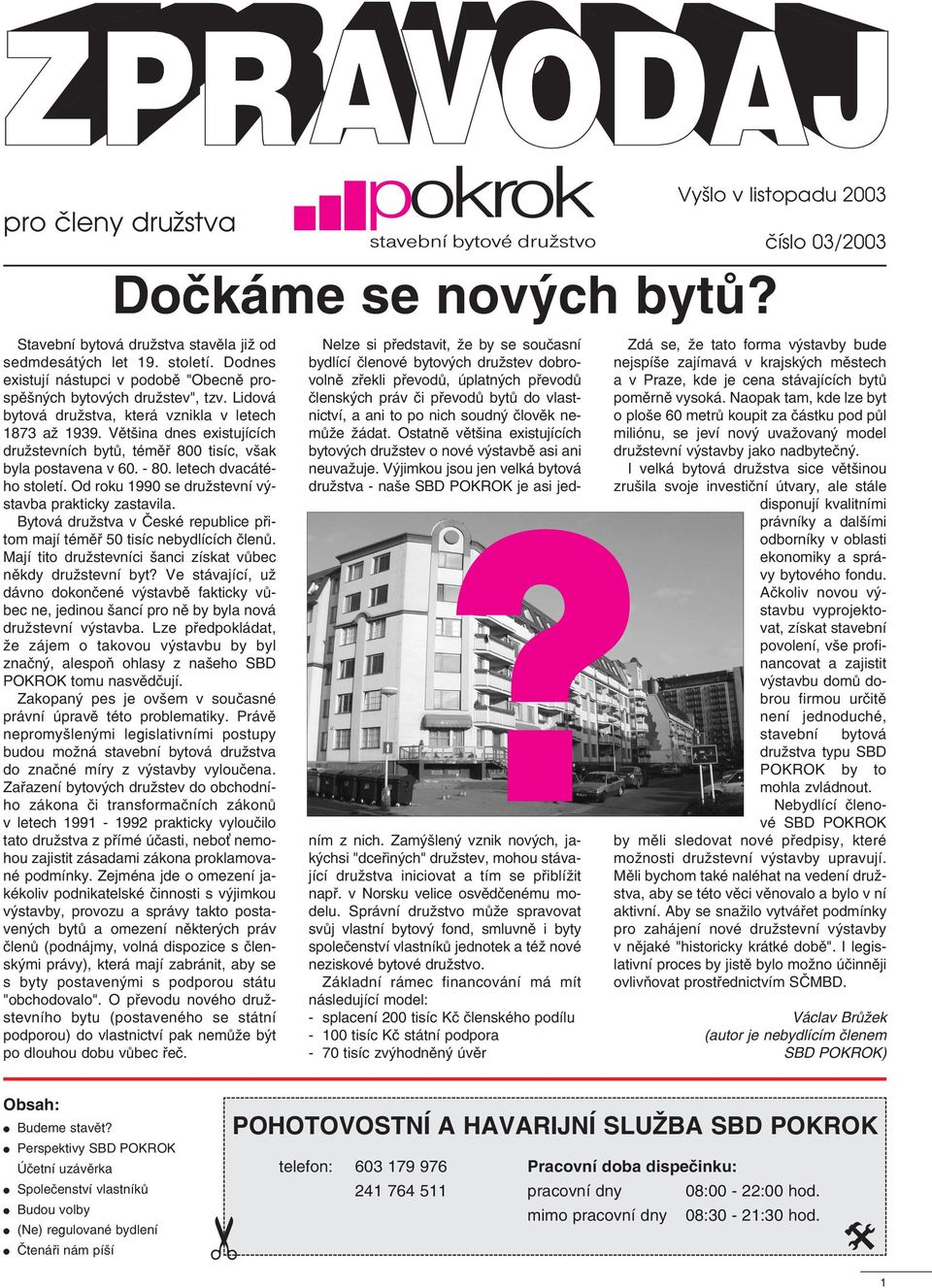 Od roku 1990 se družstevní výstavba prakticky zastavila. Bytová družstva v České republice přitom mají téměř 50 tisíc nebydlících členů. Mají tito družstevníci šanci získat vůbec někdy družstevní byt?