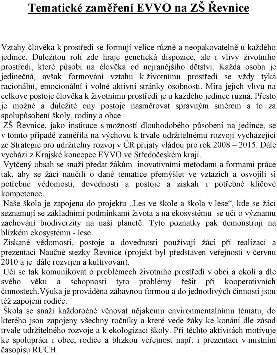 Každá osoba je jedinečná, avšak formování vztahu k životnímu prostředí se vždy týká racionální, emocionální i volně aktivní stránky osobnosti.