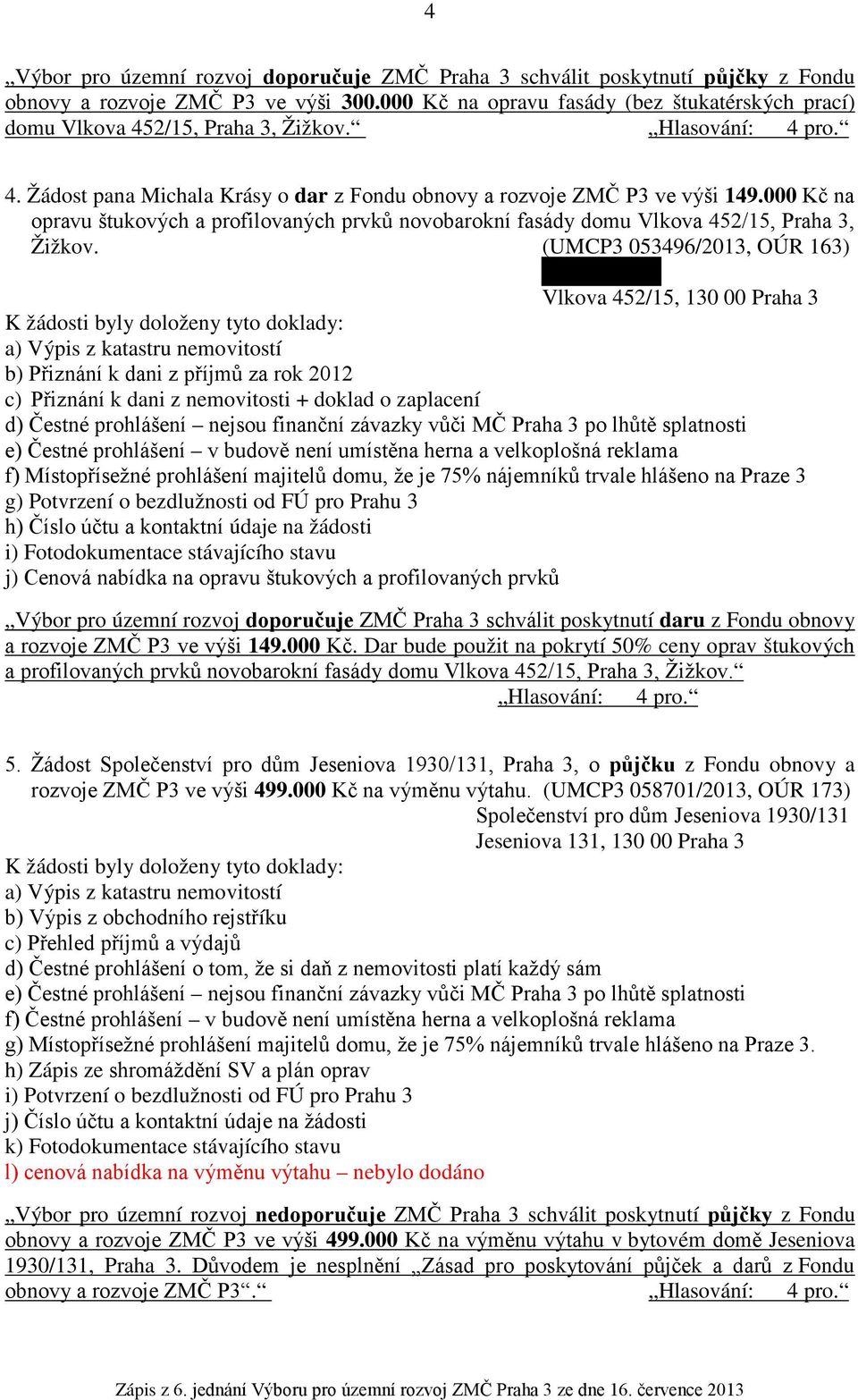 000 Kč na opravu štukových a profilovaných prvků novobarokní fasády domu Vlkova 452/15, Praha 3, Žižkov.