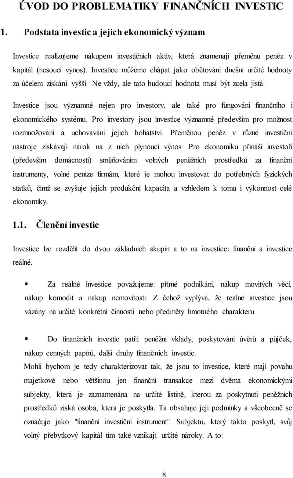 Investice jsou významné nejen pro investory, ale také pro fungování finančního i ekonomického systému.