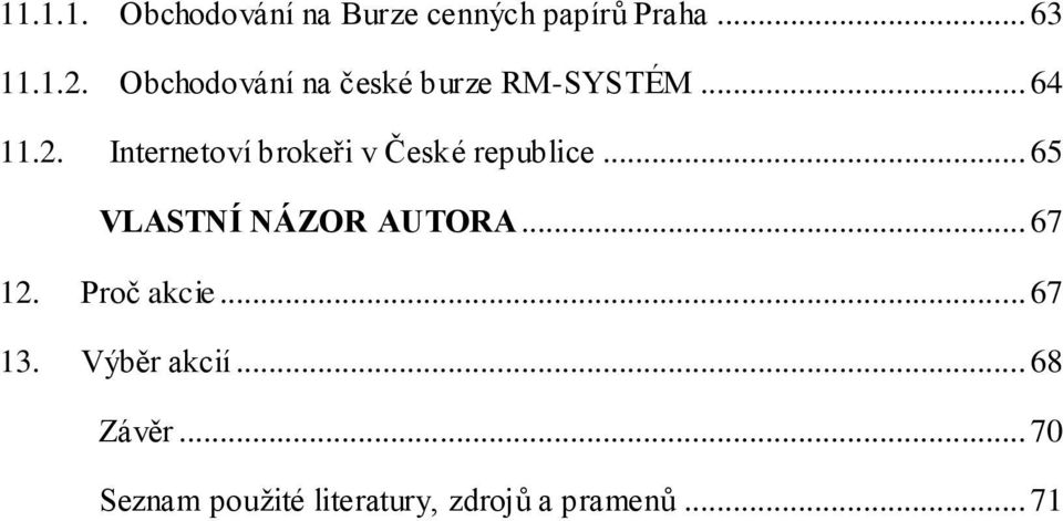 Internetoví brokeři v České republice... 65 VLASTNÍ NÁZOR AUTORA... 67 12.