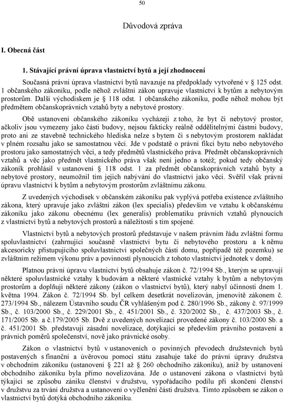 1 občanského zákoníku, podle něhož mohou být předmětem občanskoprávních vztahů byty a nebytové prostory.