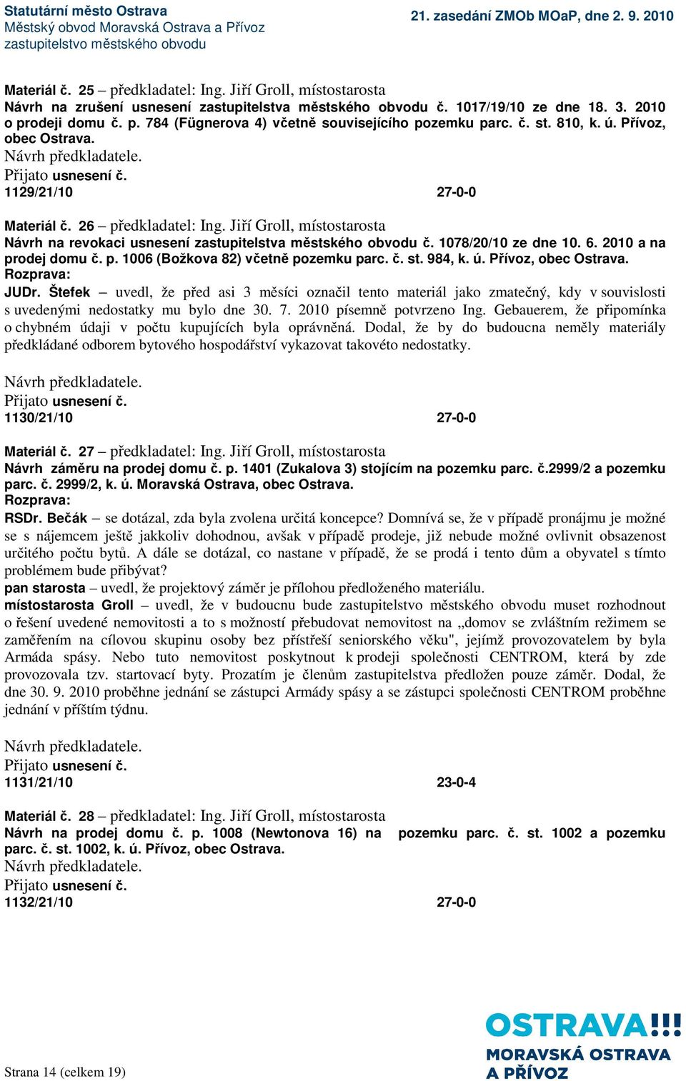 1078/20/10 ze dne 10. 6. 2010 a na prodej domu č. p. 1006 (Božkova 82) včetně pozemku parc. č. st. 984, k. ú. Přívoz, obec Ostrava. JUDr.