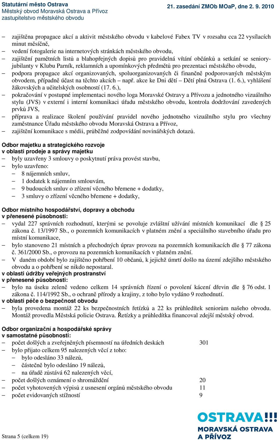 organizovaných, spoluorganizovaných či finančně podporovaných městským obvodem, případně účast na těchto akcích např. akce ke Dni dětí Dětí plná Ostrava (1. 6.