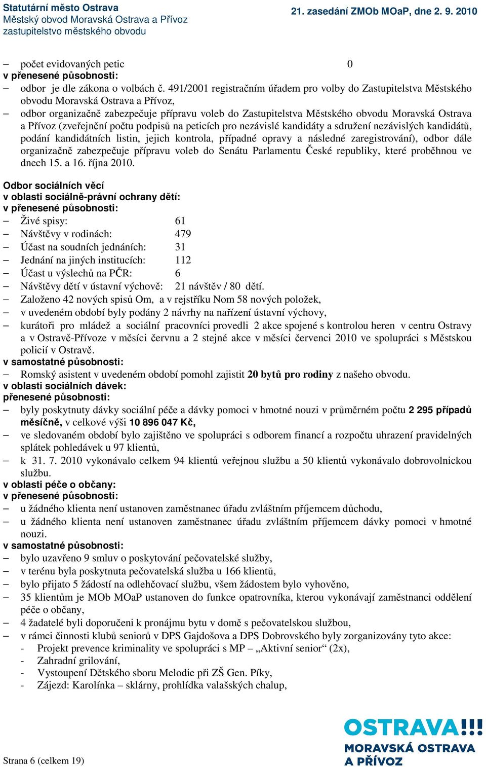 Přívoz (zveřejnění počtu podpisů na peticích pro nezávislé kandidáty a sdružení nezávislých kandidátů, podání kandidátních listin, jejich kontrola, případné opravy a následné zaregistrování), odbor